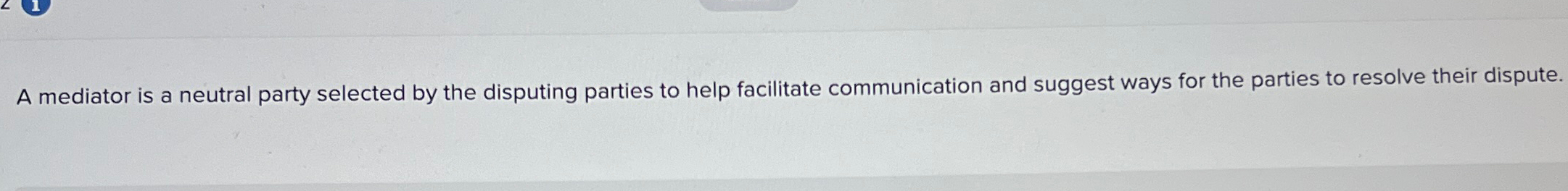  A mediator is a neutral party selected by the disputing parties