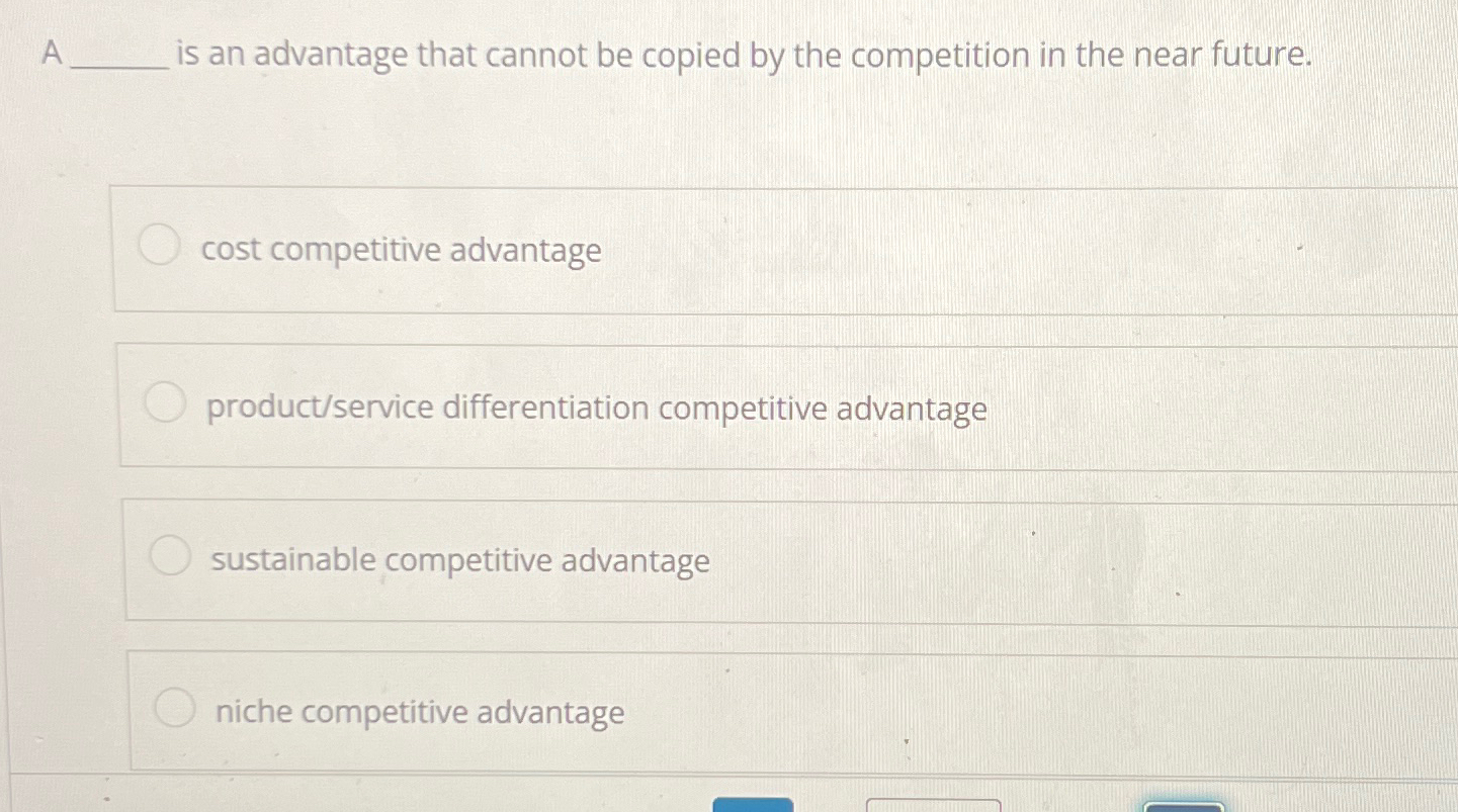  A is an advantage that cannot be copied by the competition
