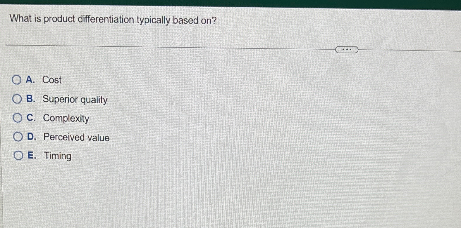  What is product differentiation typically based on? A. Cost B. Superior