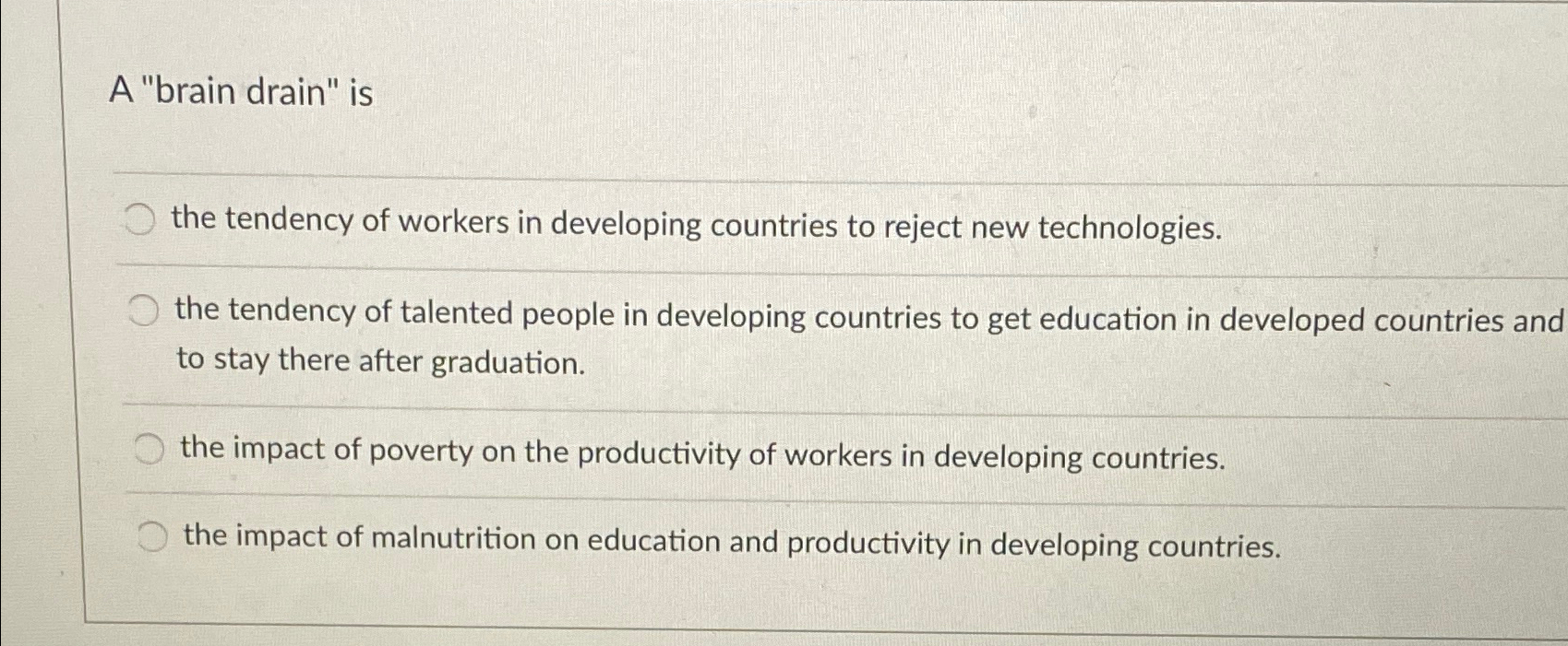  A "brain drain" is the tendency of workers in developing countries