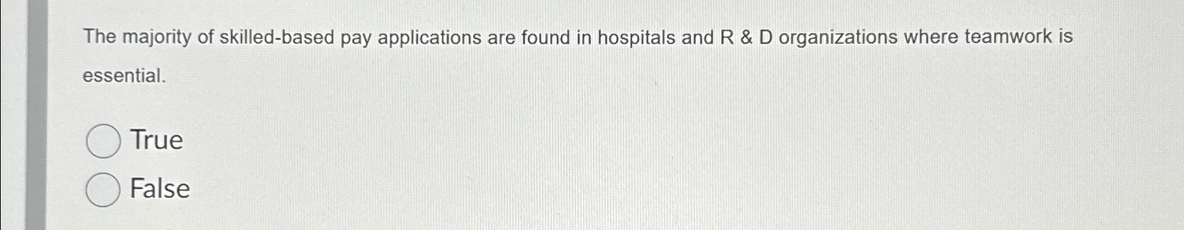  The majority of skilled-based pay applications are found in hospitals and