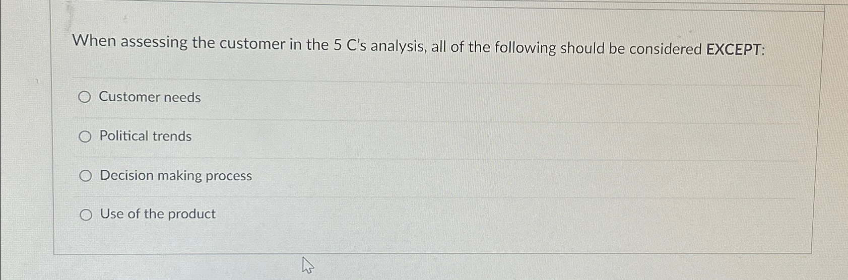  When assessing the customer in the 5 C's analysis, all of