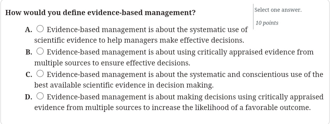  How would you define evidence-based management? A. Evidence-based management is about