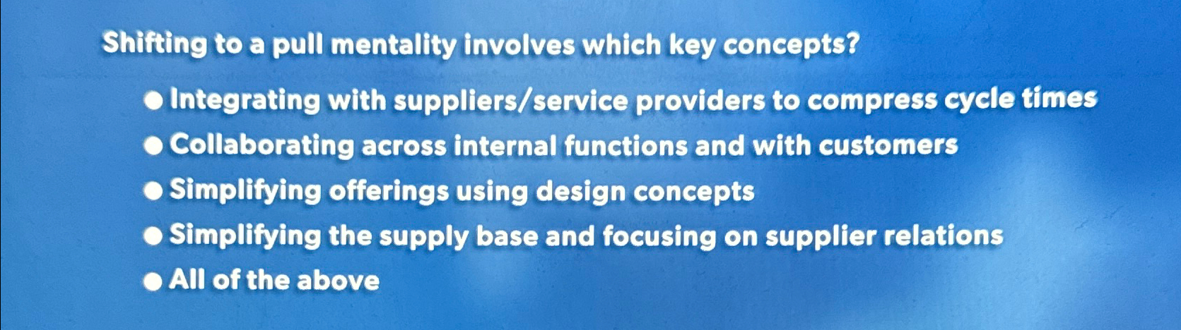  Shifting to a pull mentality involves which key concepts? Integrating with