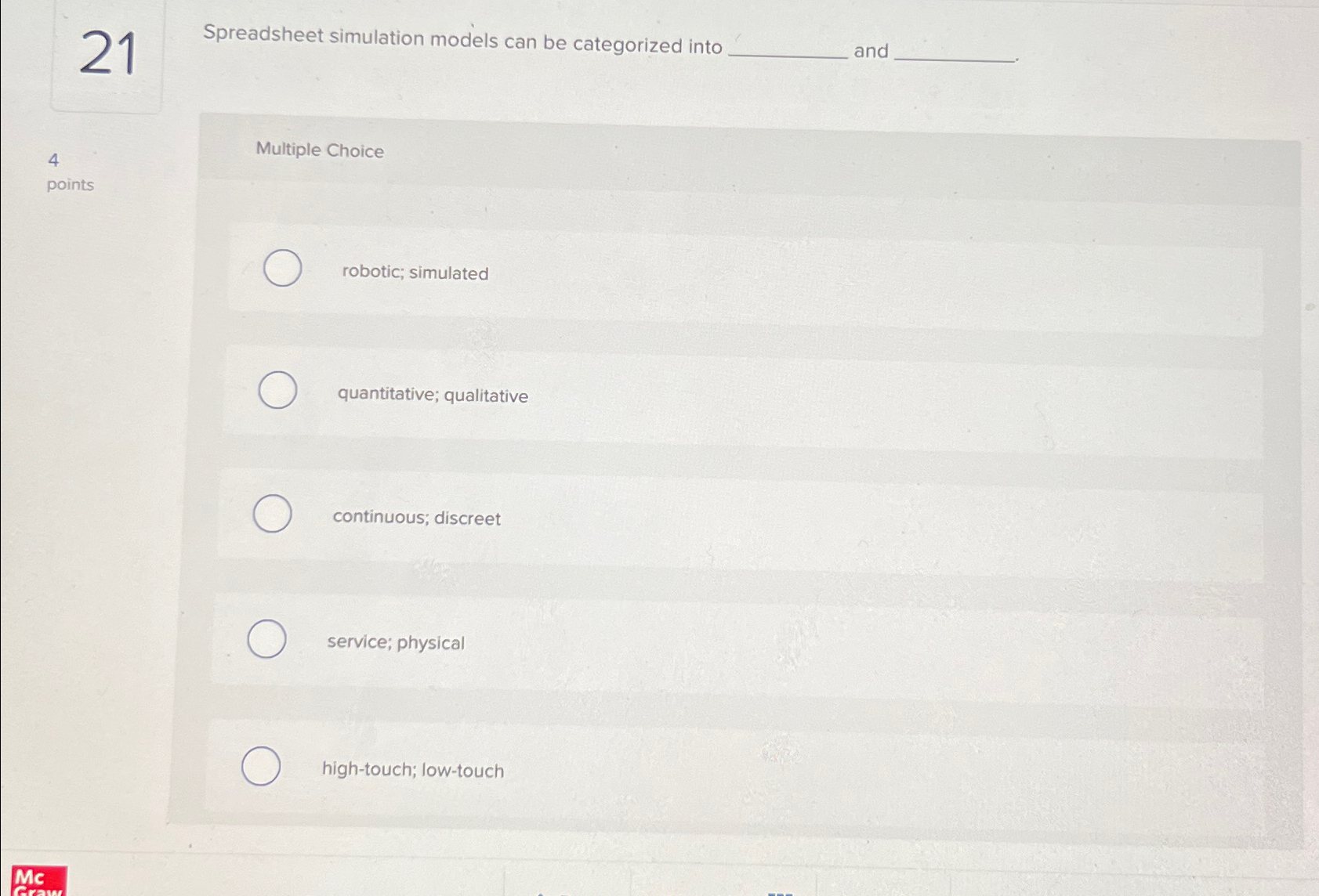  21 Spreadsheet simulation models can be categorized into and 4 Multiple