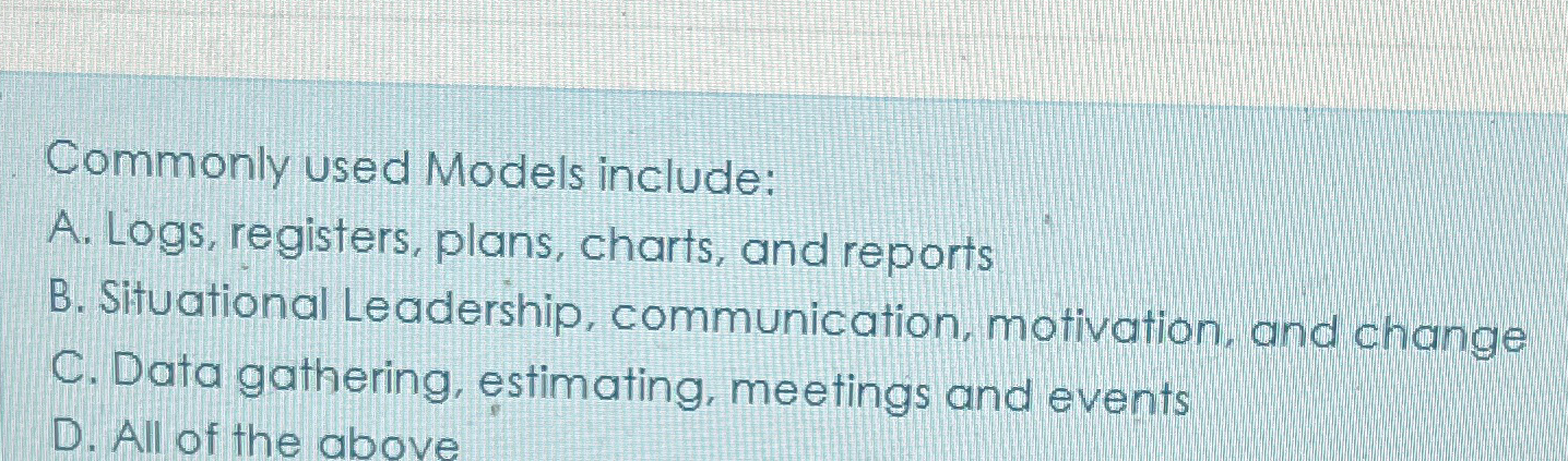  Commonly used Models include: A. Logs, registers, plans, charts, and reports