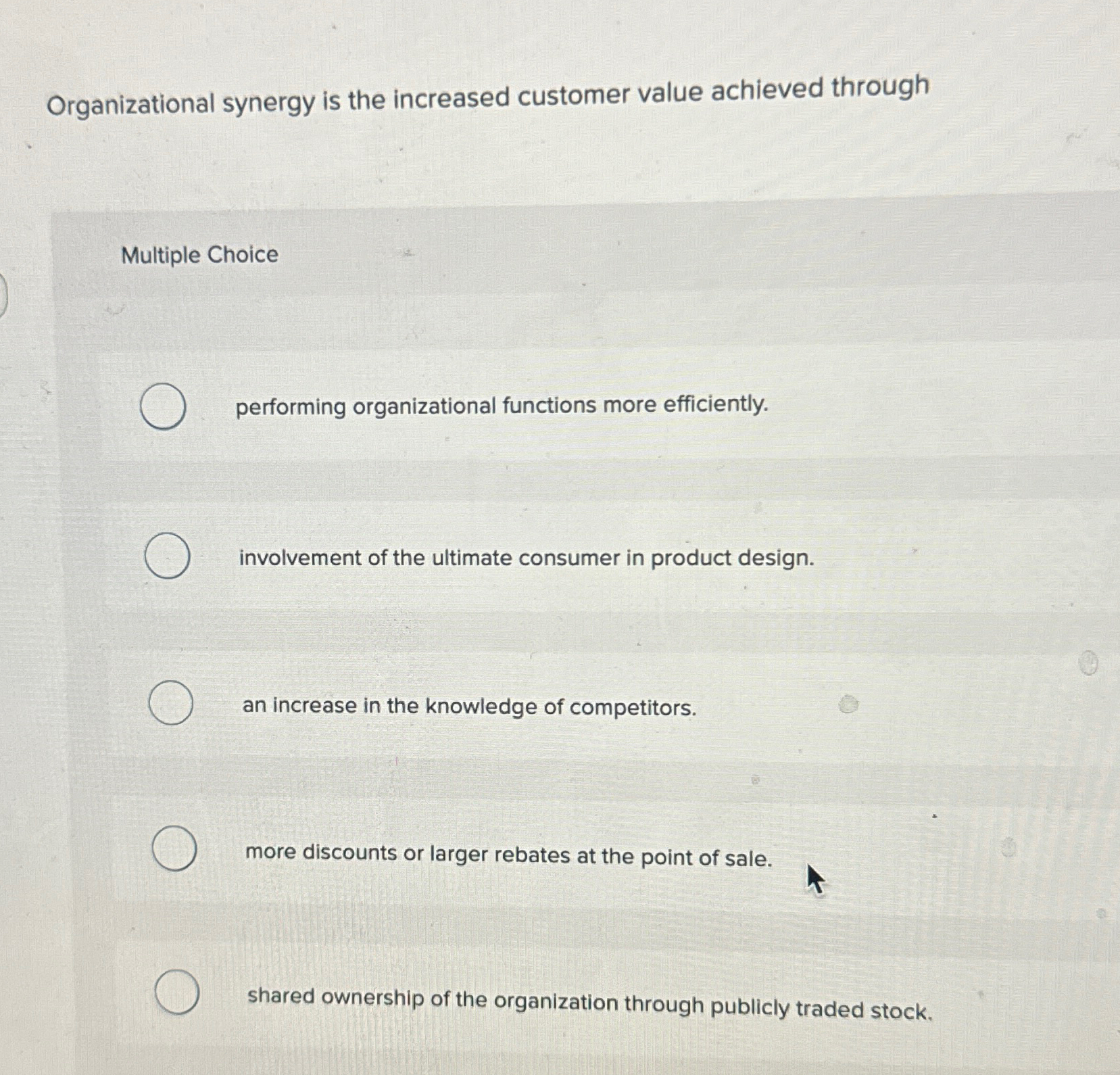  Organizational synergy is the increased customer value achieved through Multiple Choice
