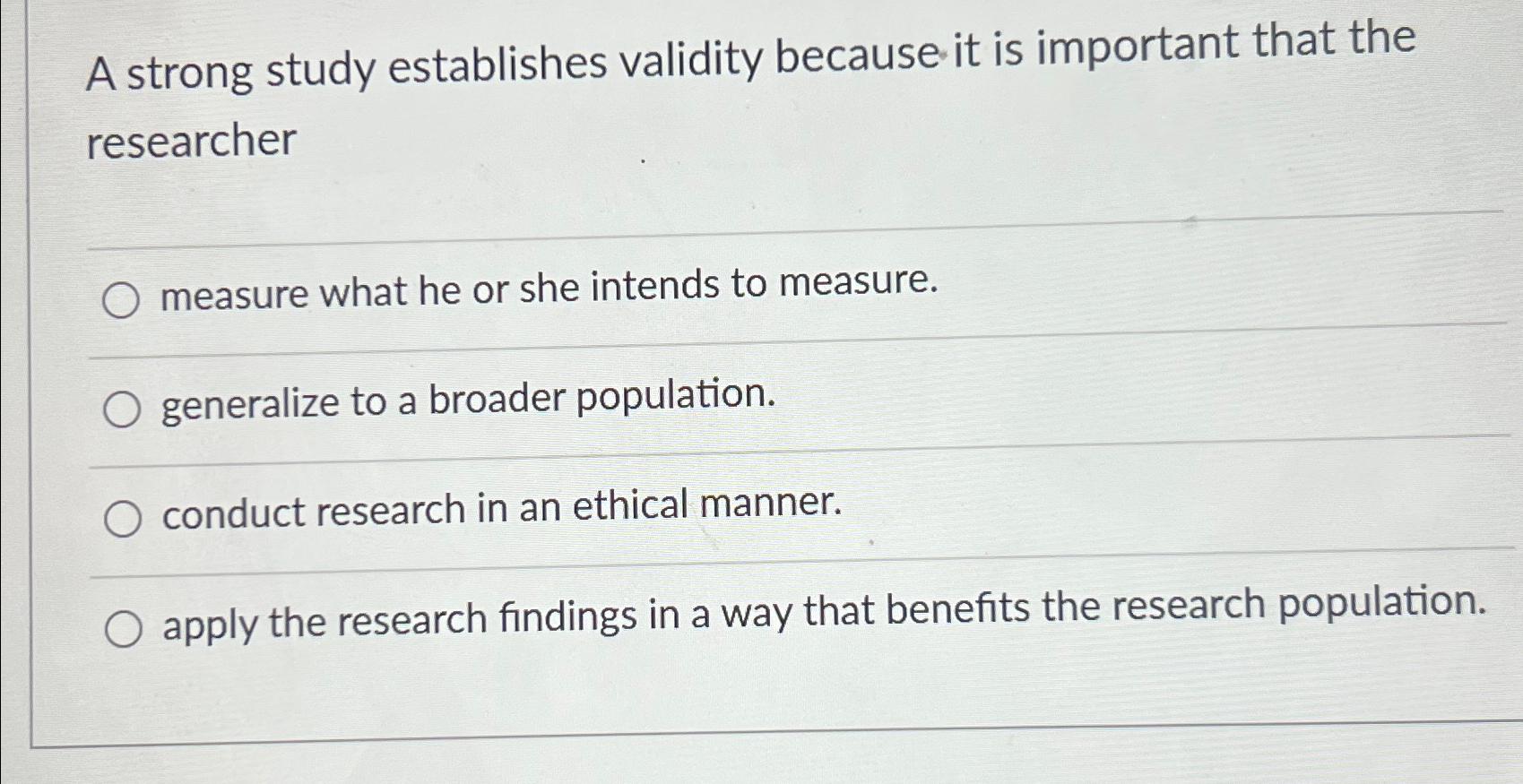  A strong study establishes validity because it is important that the