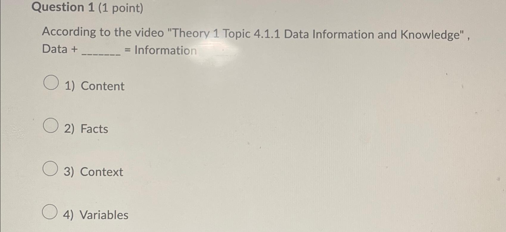  Question 1(1 point) According to the video "Theory 1 Topic 4.1.1