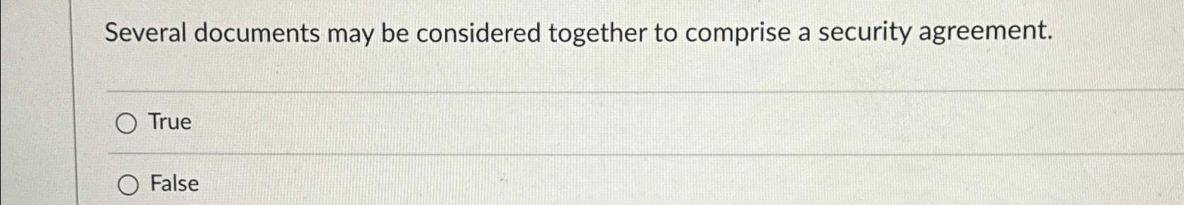  Several documents may be considered together to comprise a security agreement.