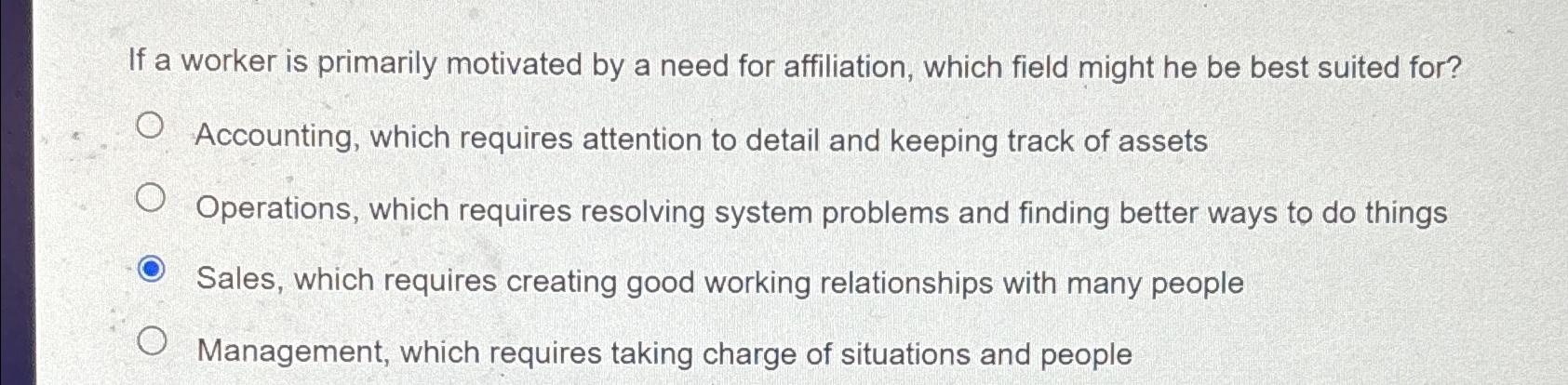  If a worker is primarily motivated by a need for affiliation,