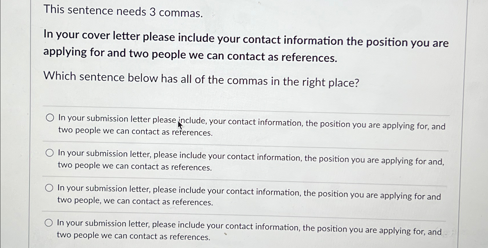  This sentence needs 3 commas. In your cover letter please include