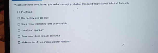  Visual aids should complement your verbal messaging: which of these are