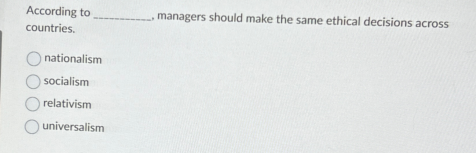  According to countries. managers should make the same ethical decisions across