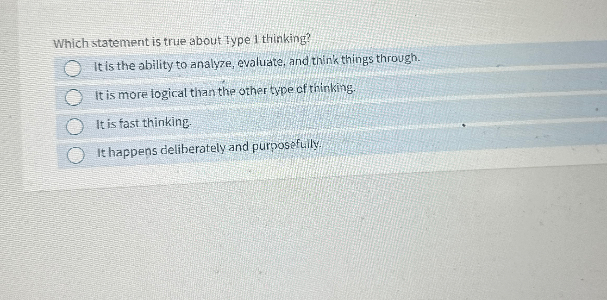  Which statement is true about Type 1 thinking? It is the