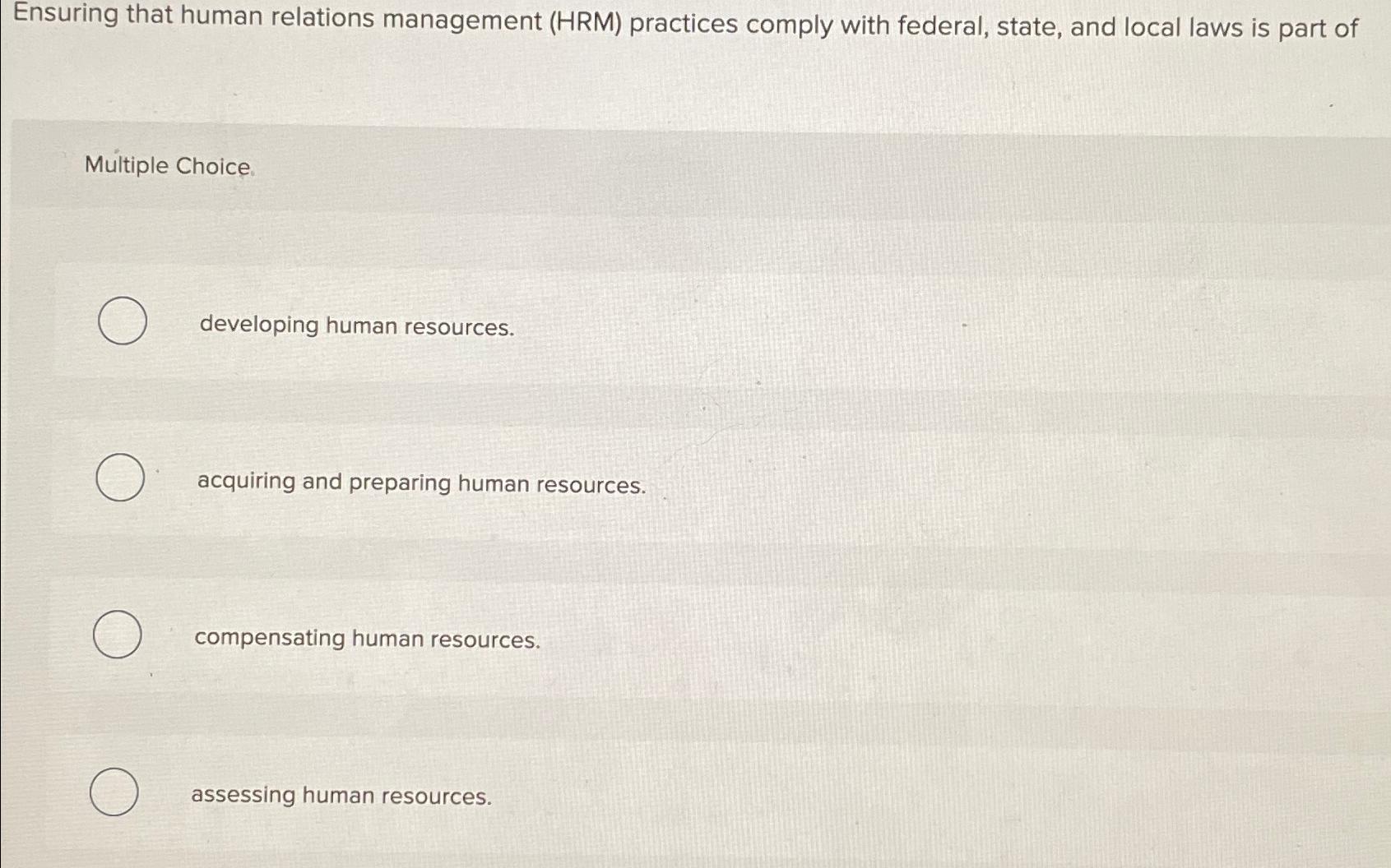  Ensuring that human relations management (HRM) practices comply with federal, state,