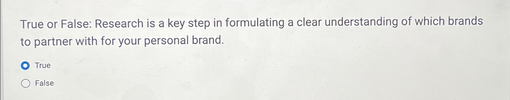  True or False: Research is a key step in formulating a