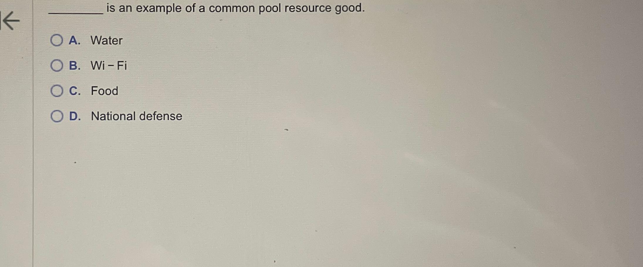  is an example of a common pool resource good. A. Water