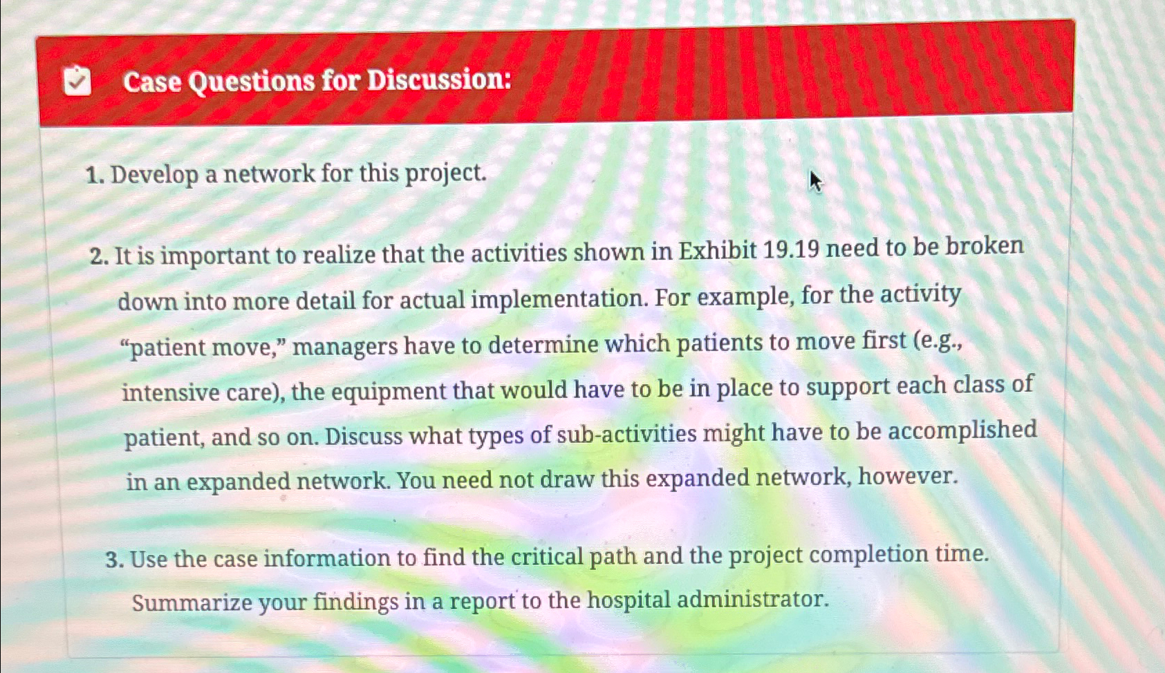  Case Questions for Discussion: Develop a network for this project. It