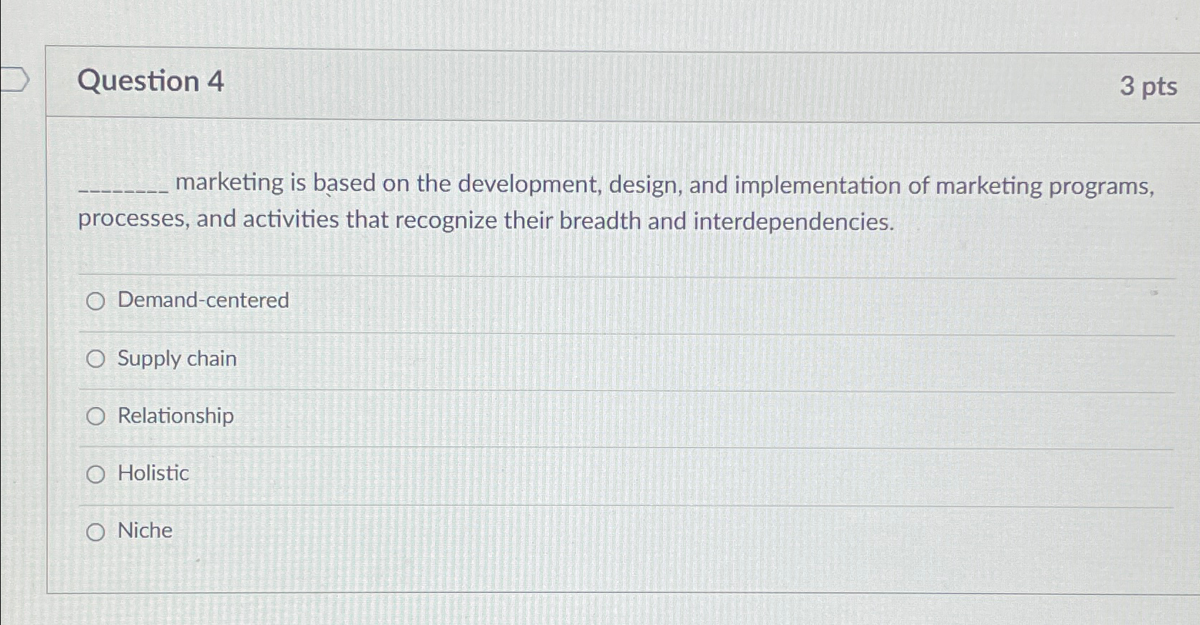 Question 4 3 pts marketing is based on the development, design,