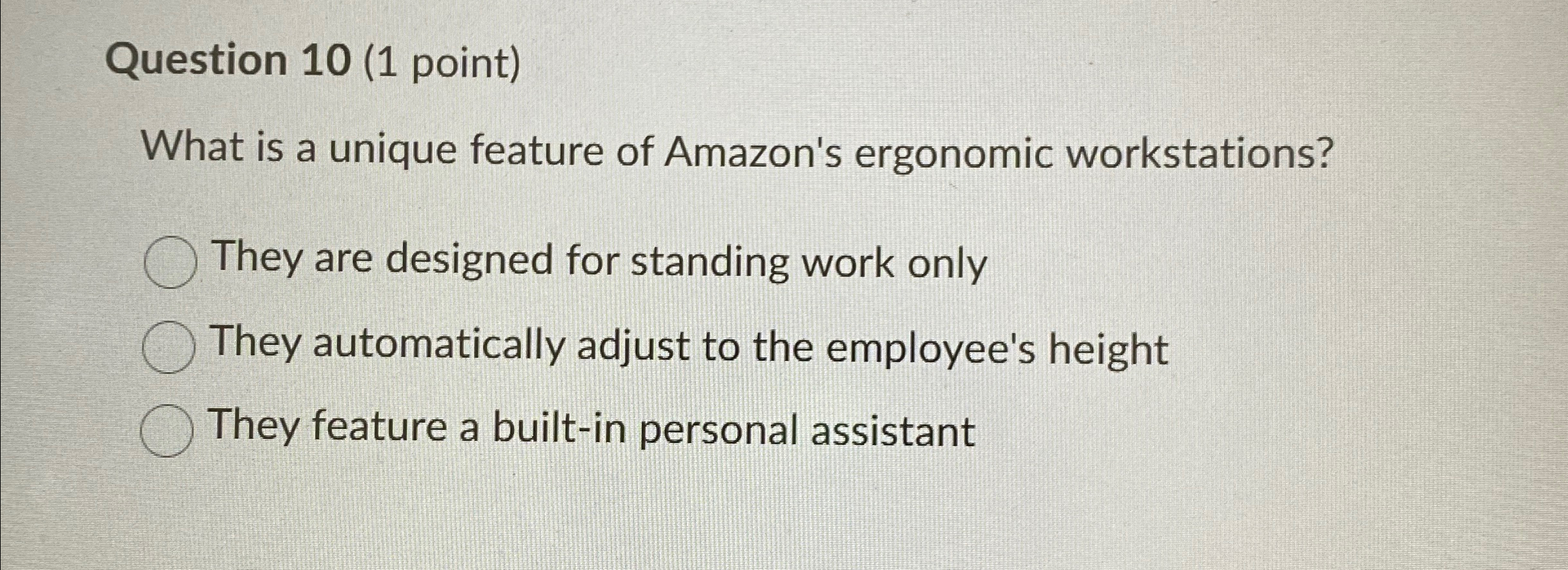  Question 10(1 point) What is a unique feature of Amazon's ergonomic