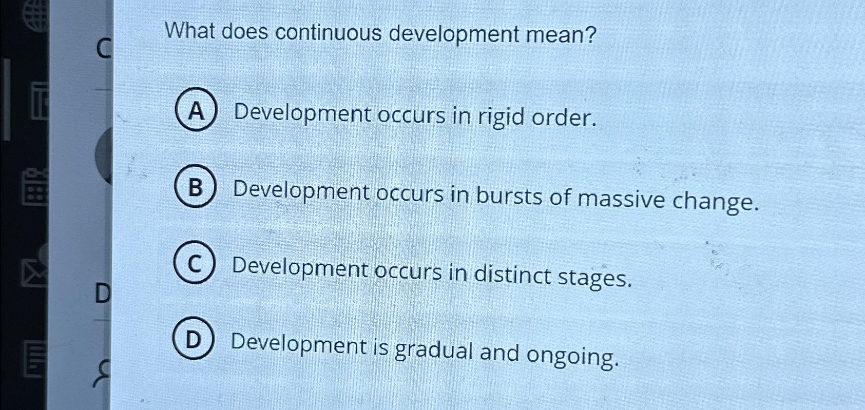  What does continuous development mean? A Development occurs in rigid order.