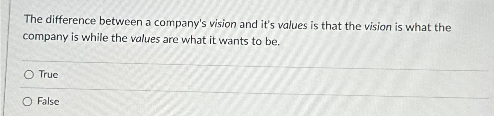  The difference between a company's vision and it's values is that