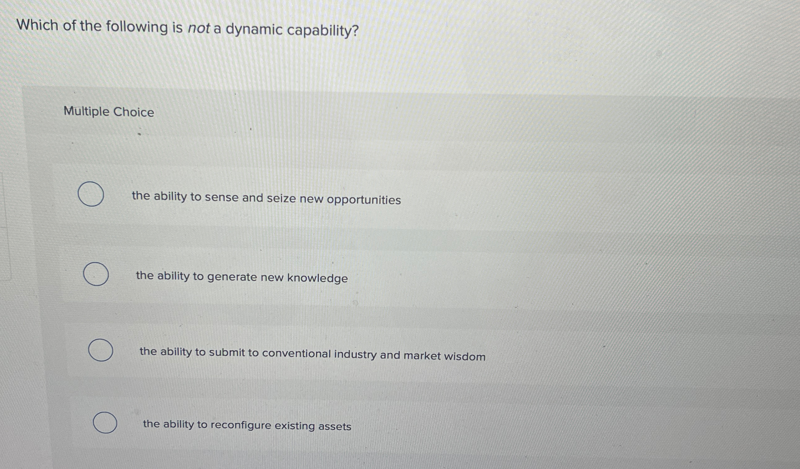  Which of the following is not a dynamic capability? Multiple Choice