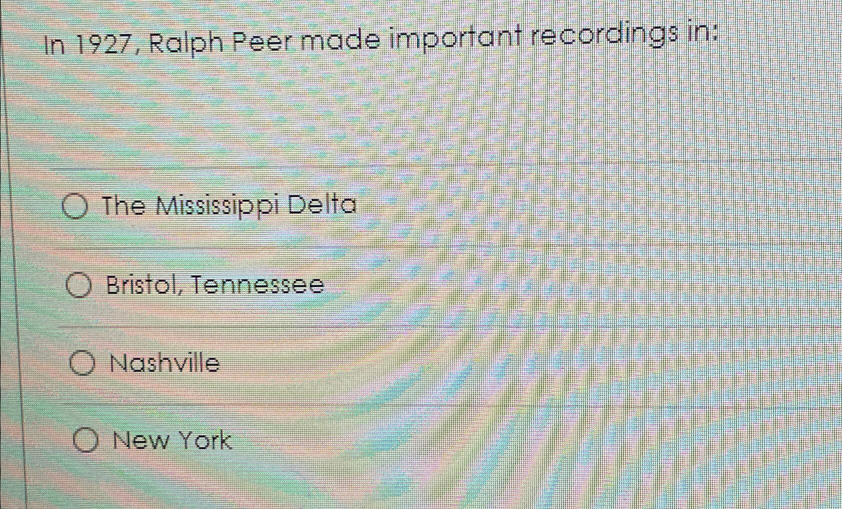  In 1927, Ralph Peer made important recordings in: The Mississippi Delta