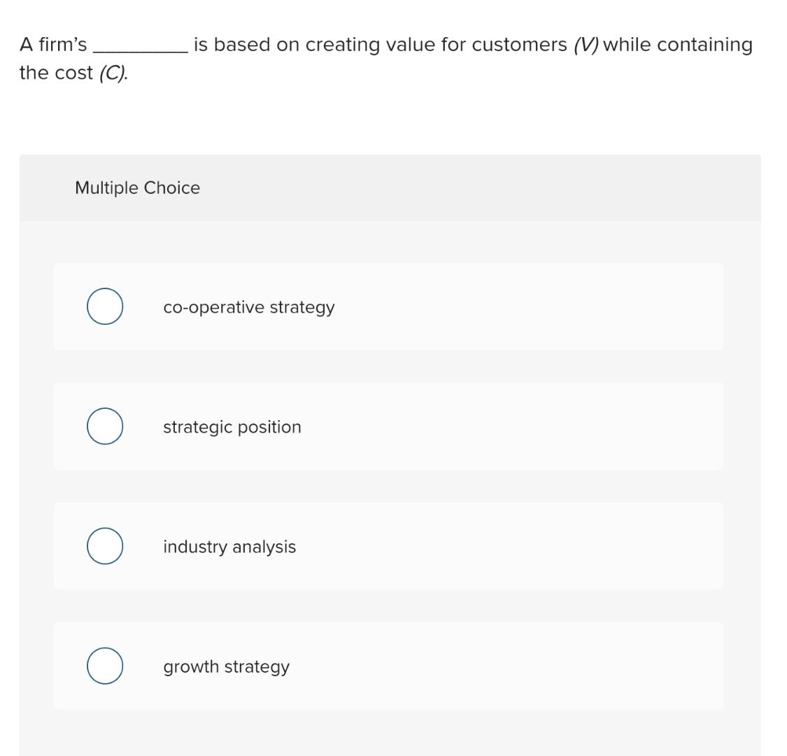  A firm's is based on creating value for customers (V) while