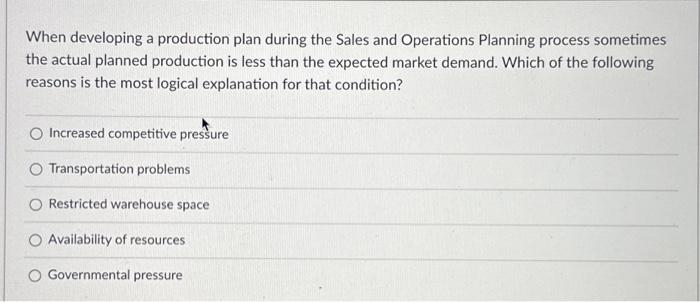 1. When developing a production plan during the Sales and Operations Planning