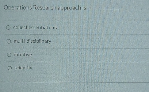  Operations Research approach is collect essential data multi-disciplinary intuitive scientific 