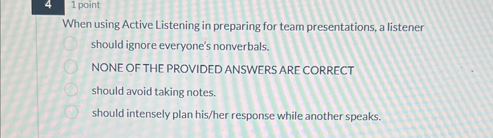  41 point When using Active Listening in preparing for team presentations,