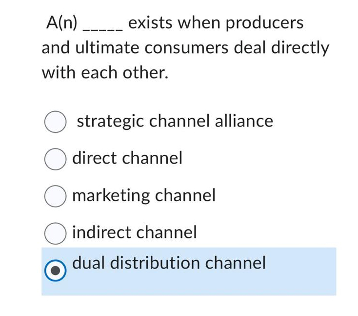  A(n) exists when producers and ultimate consumers deal directly with each