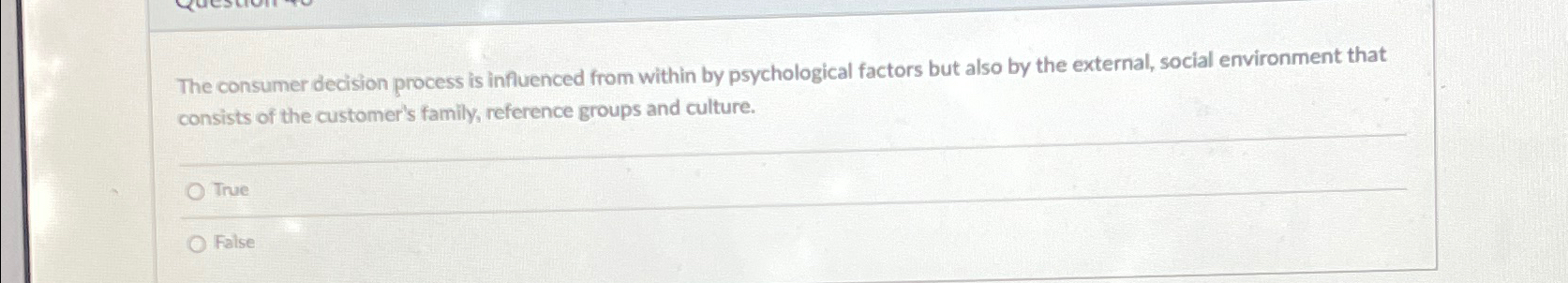 The consumer decision process is influenced from within by psychological factors