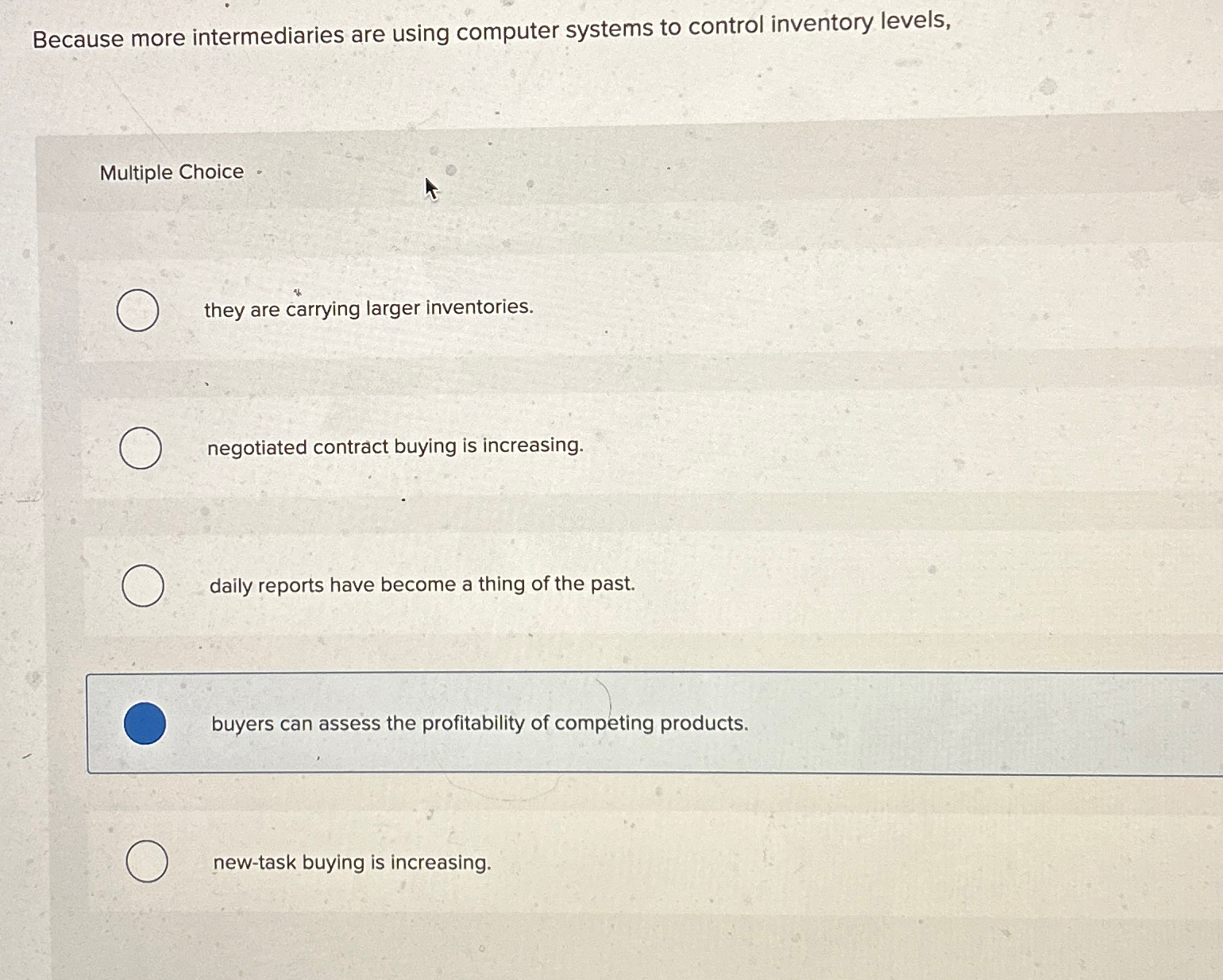  Because more intermediaries are using computer systems to control inventory levels,