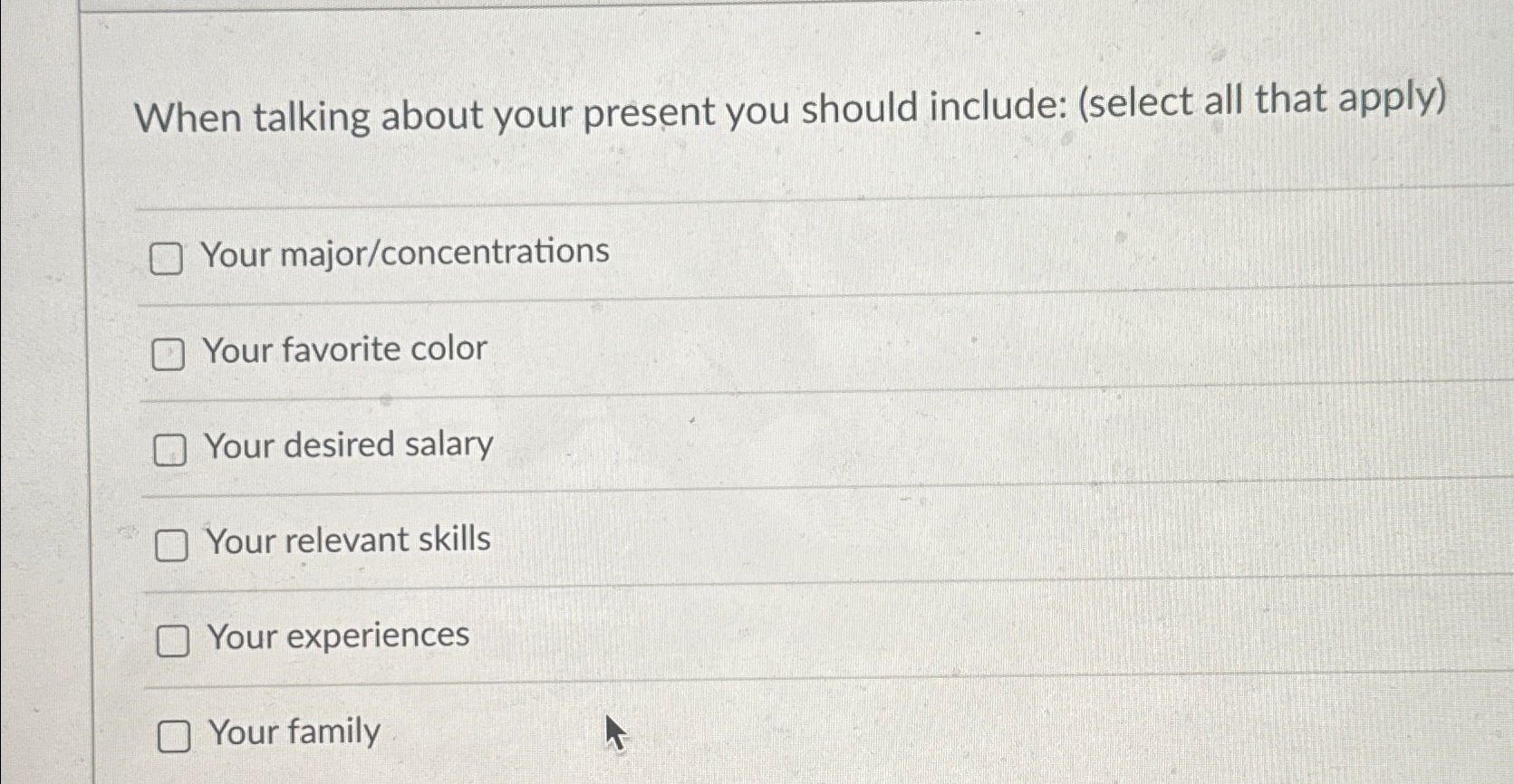  When talking about your present you should include: (select all that