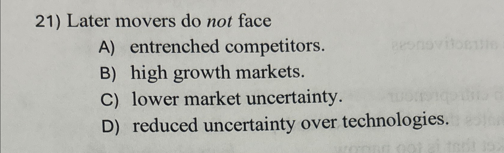  Later movers do not face A) entrenched competitors. B) high growth