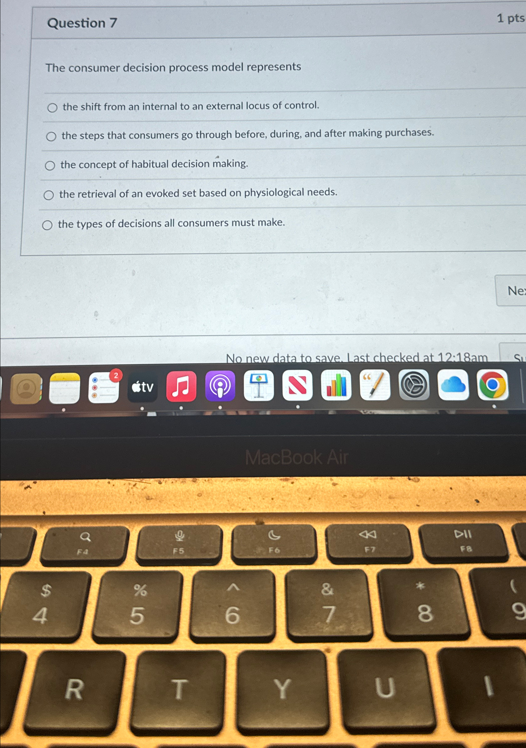  Question 7 1 pts The consumer decision process model represents the