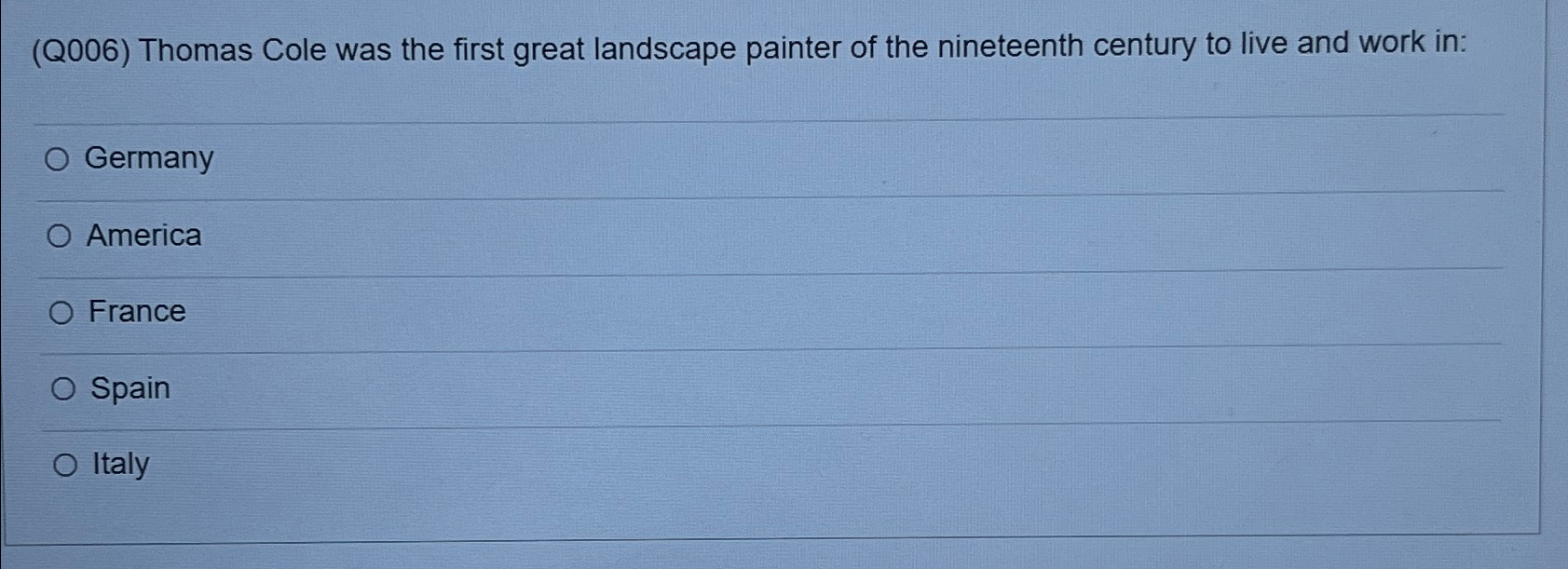  (Q006) Thomas Cole was the first great landscape painter of the