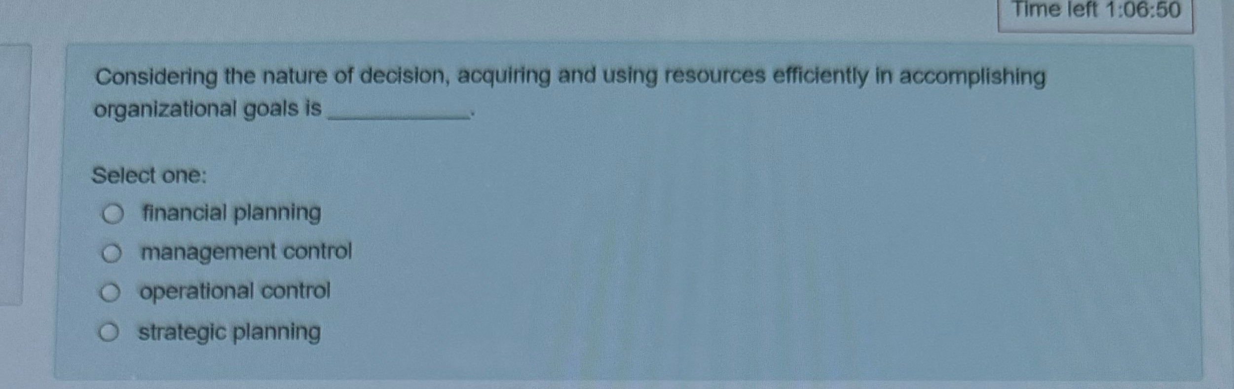  Time left 1:06:50 Considering the nature of decision, acquiring and using