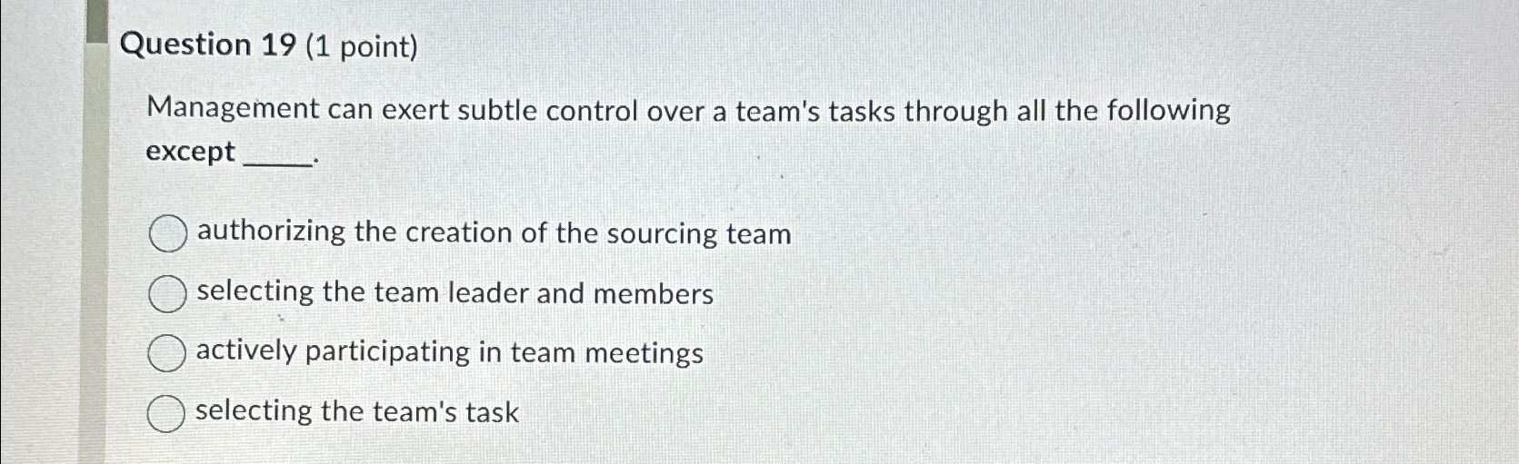  Question 19(1 point) Management can exert subtle control over a team's