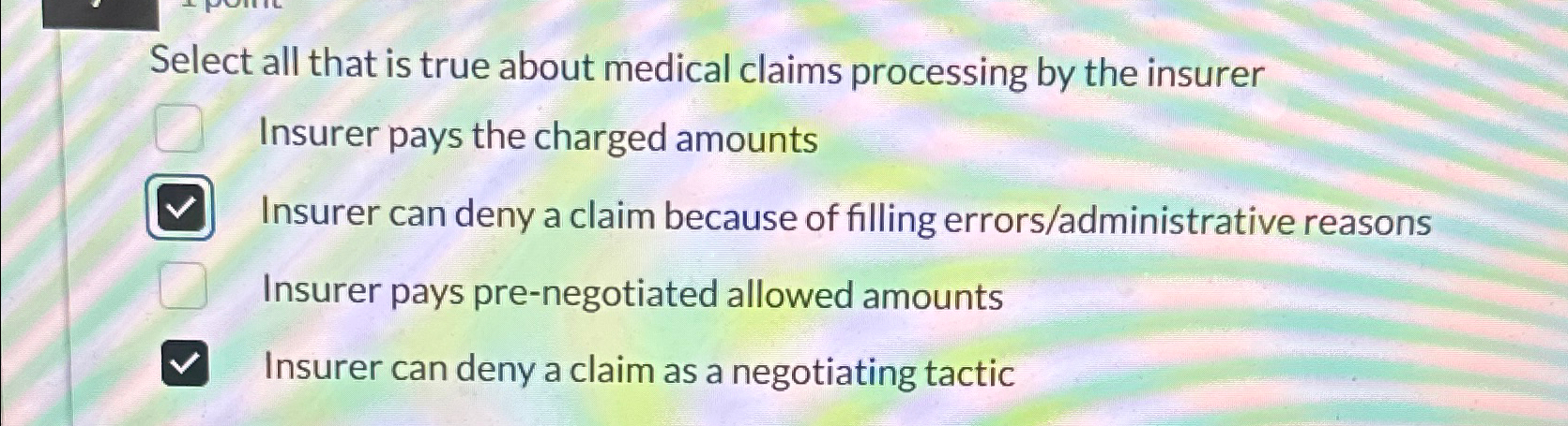  Select all that is true about medical claims processing by the