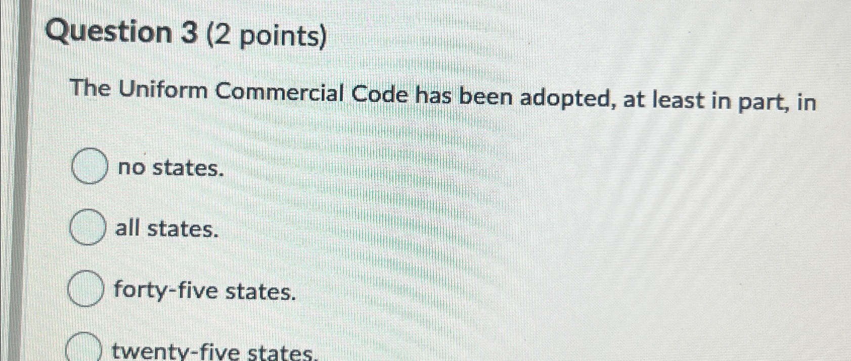  Question 3(2 points) The Uniform Commercial Code has been adopted, at
