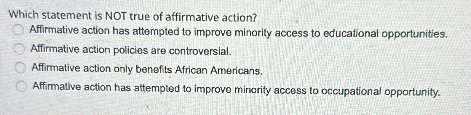  Which statement is NOT true of affirmative action? A. Affirmative action