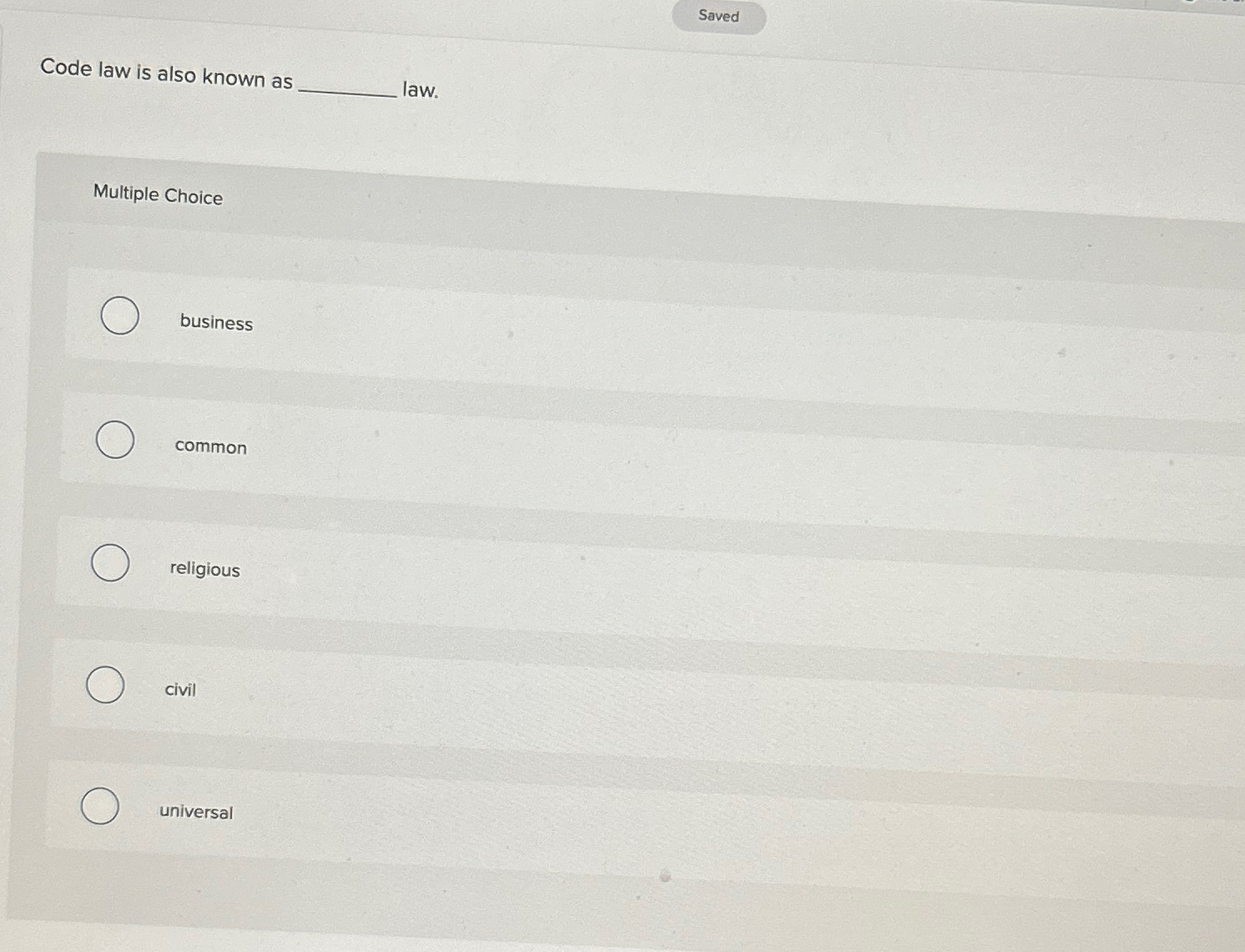  Code law is also known as law. Multiple Choice business common