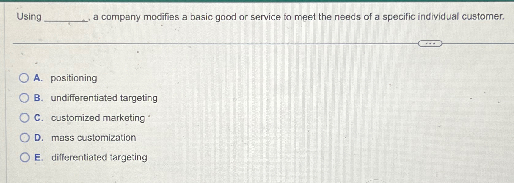  Using , a company modifies a basic good or service to