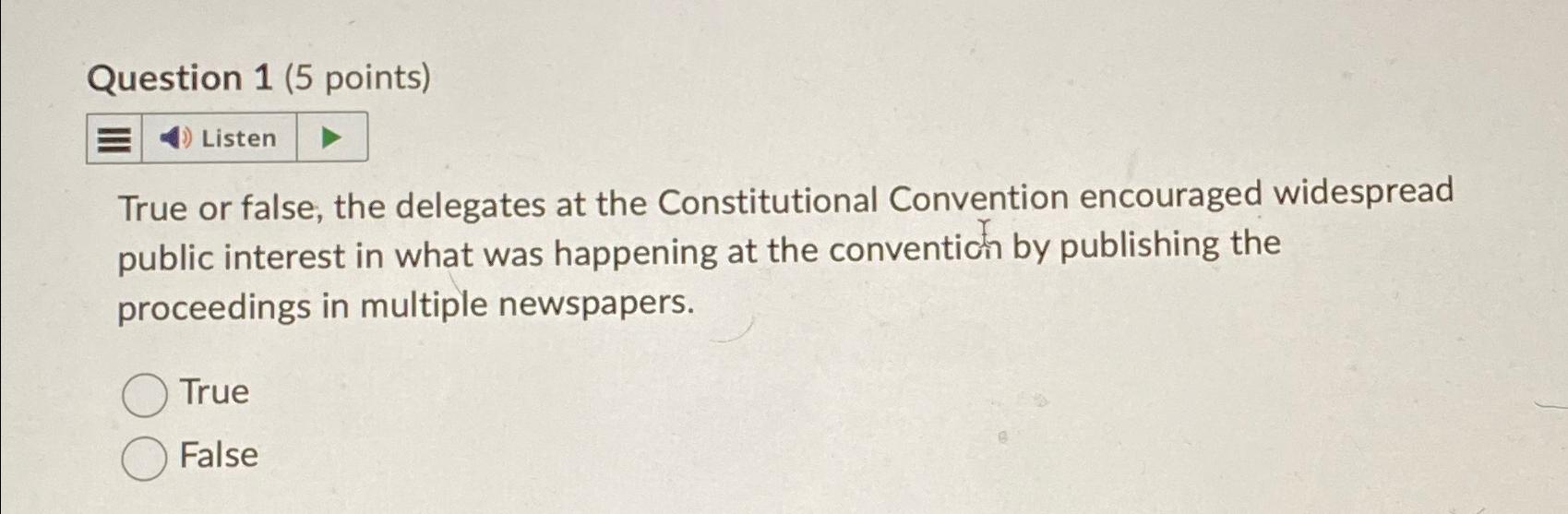  Question 1(5 points) True or false, the delegates at the Constitutional