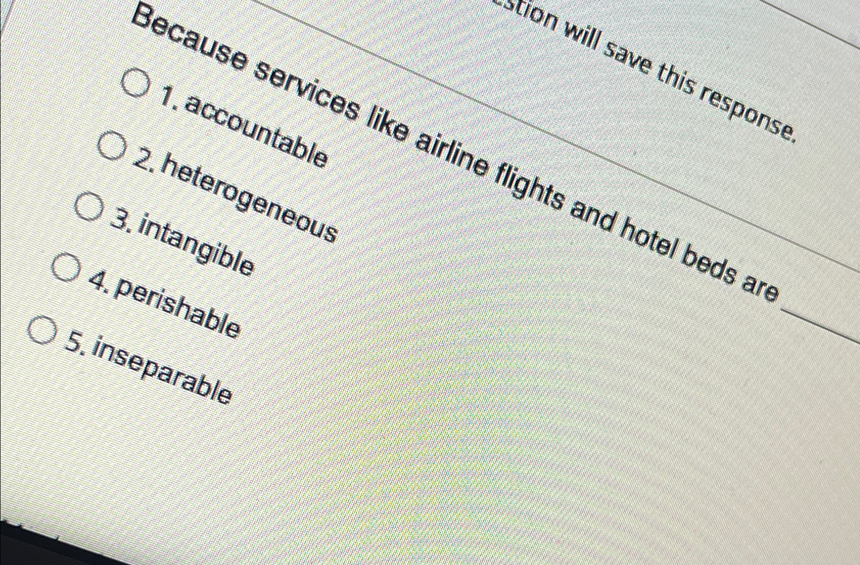  accountab/e hoterogone 3.intangible perishable s.inseparable 