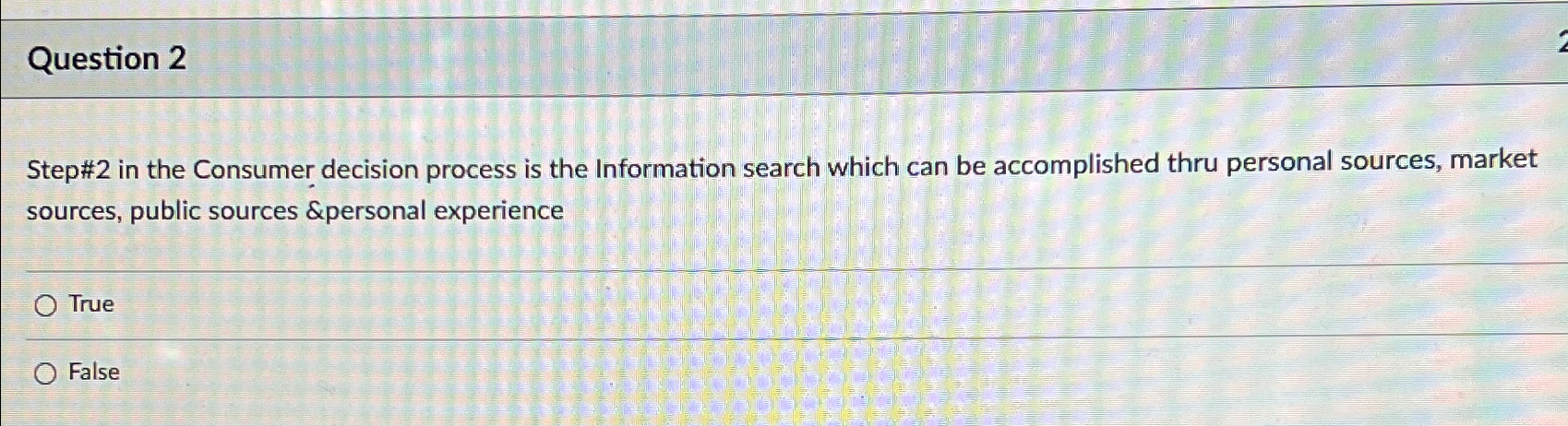  Question 2 Step#2 in the Consumer decision process is the Information